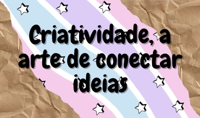 8 dicas para ser uma pessoa mais criativa